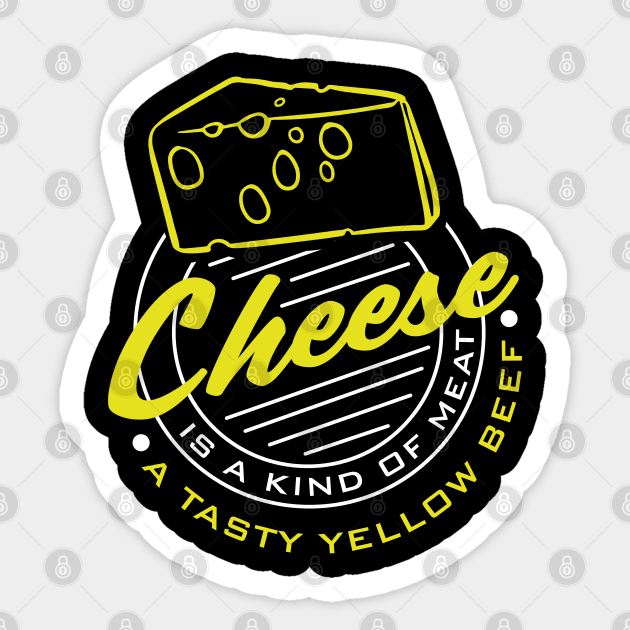 Cheese is a kind of Meat a Tasty Yellow Beef Sticker by Meta Cortex